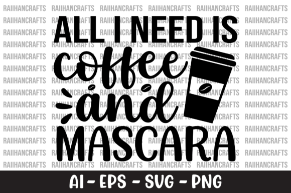 All I Need is Coffee and Mascara SVG Graphics