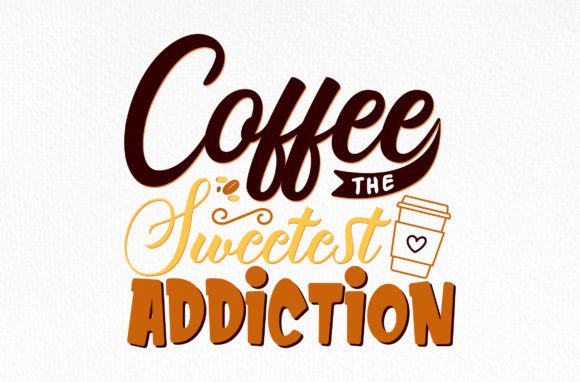 Coffee the Sweetest Addiction Svg: Graphics and Crafts