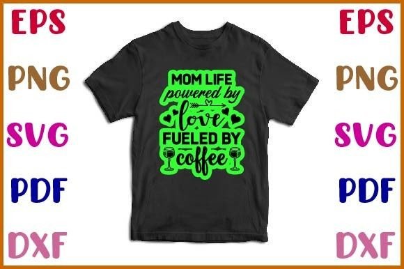 Mom Life Powered by Love Fueled by Coffee Graphics